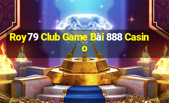 Roy79 Club Game Bài 888 Casino