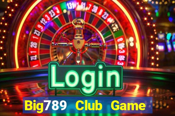 Big789 Club Game Bài Giải Trí