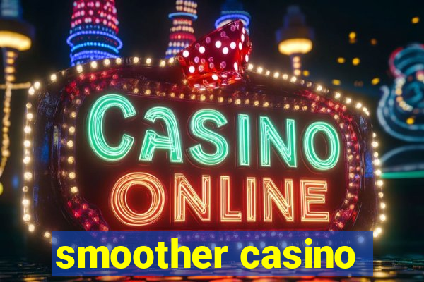 smoother casino