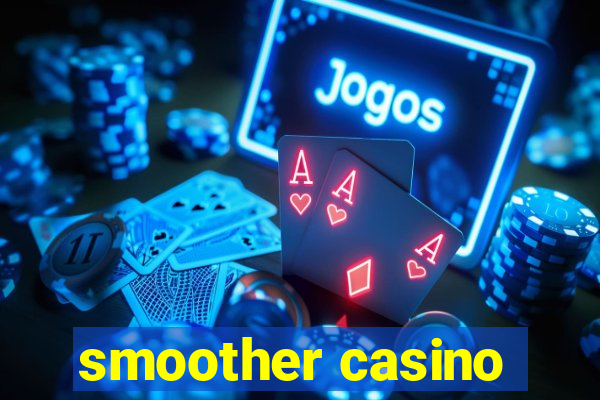 smoother casino