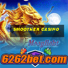 smoother casino