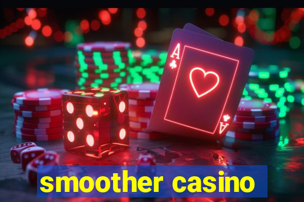 smoother casino