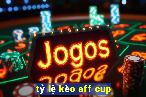 tỷ lệ kèo aff cup