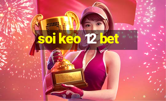 soi keo 12 bet