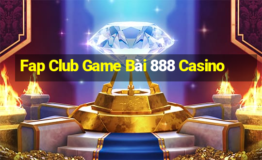 Fap Club Game Bài 888 Casino