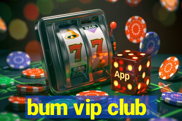 bum vip club