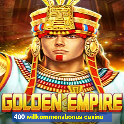 400 willkommensbonus casino