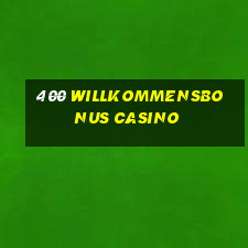 400 willkommensbonus casino