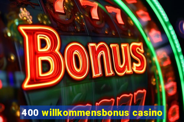 400 willkommensbonus casino