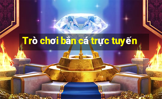 Trò chơi bắn cá trực tuyến