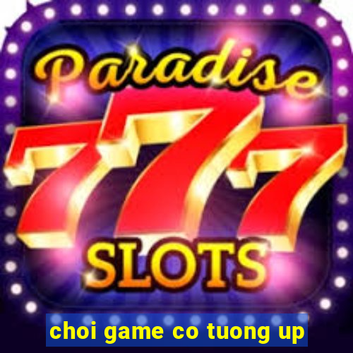 choi game co tuong up