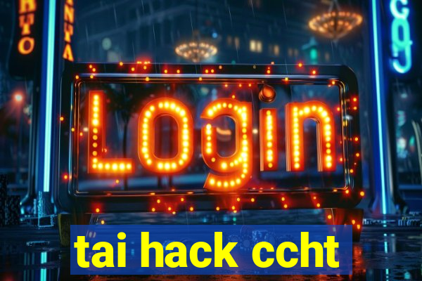 tai hack ccht