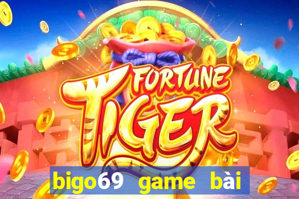 bigo69 game bài đổi thưởng