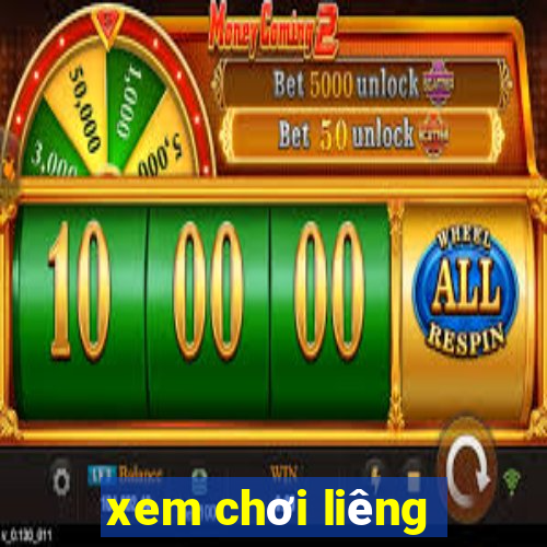 xem chơi liêng