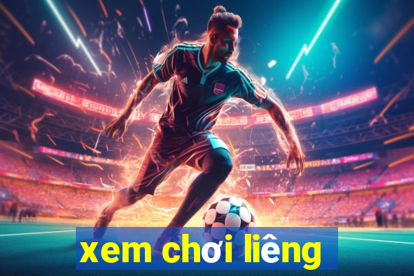 xem chơi liêng