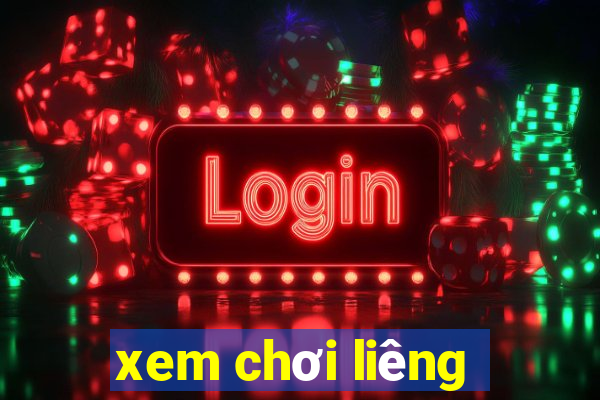 xem chơi liêng