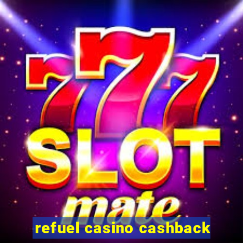 refuel casino cashback