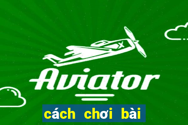 cách chơi bài tây tiến lên