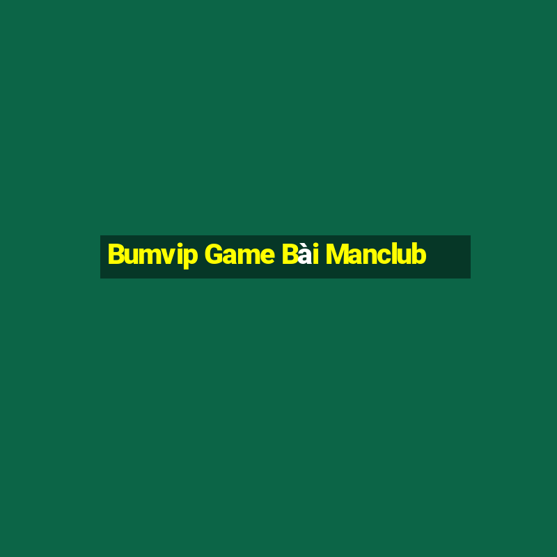 Bumvip Game Bài Manclub