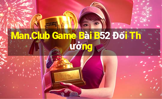 Man.Club Game Bài B52 Đổi Thưởng