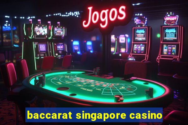 baccarat singapore casino