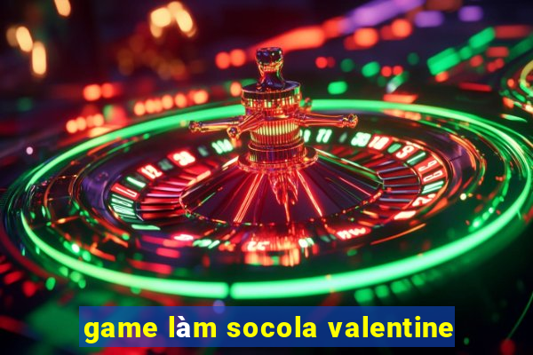 game làm socola valentine