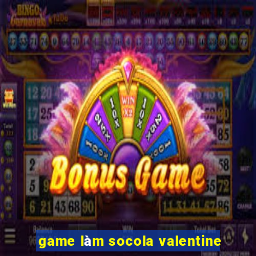 game làm socola valentine