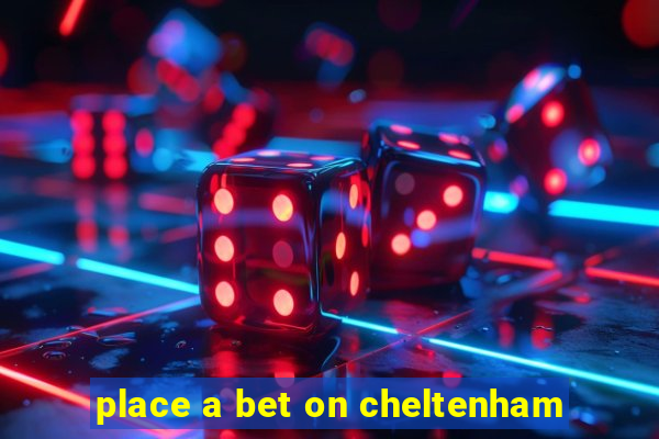 place a bet on cheltenham