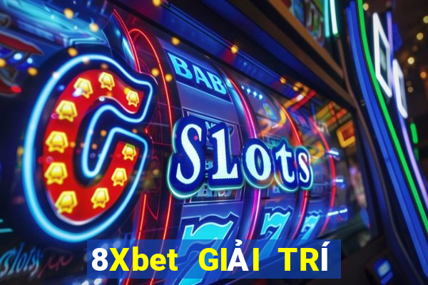 8Xbet GIẢI TRÍ THỰC TẾ