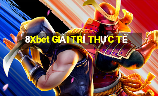 8Xbet GIẢI TRÍ THỰC TẾ