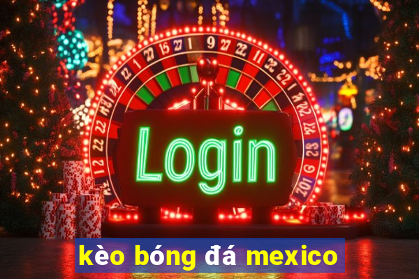 kèo bóng đá mexico