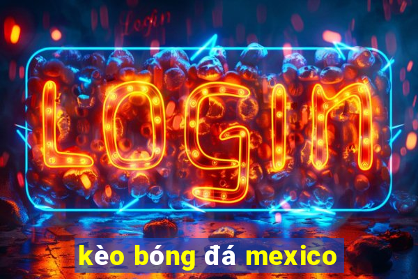 kèo bóng đá mexico