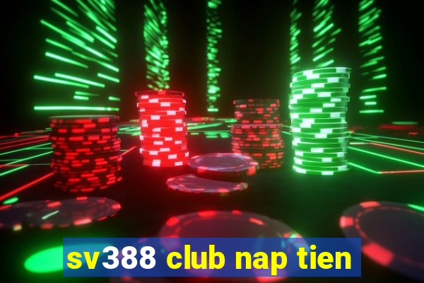 sv388 club nap tien