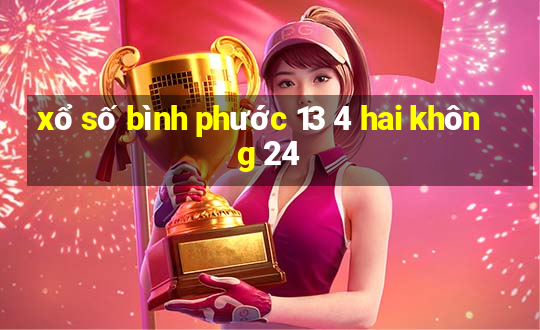 xổ số bình phước 13 4 hai không 24