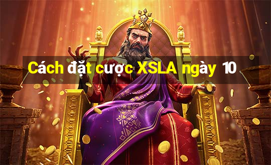 Cách đặt cược XSLA ngày 10