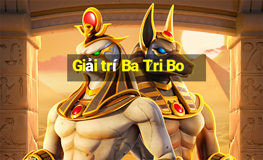 Giải trí Ba Tri Bo