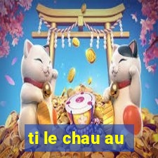 ti le chau au