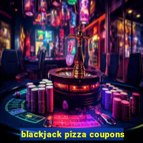 blackjack pizza coupons