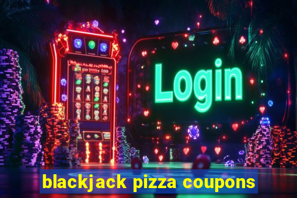 blackjack pizza coupons