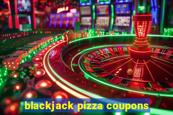 blackjack pizza coupons