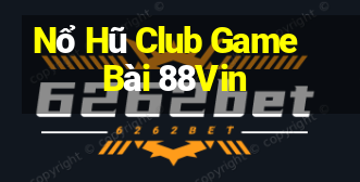 Nổ Hũ Club Game Bài 88Vin