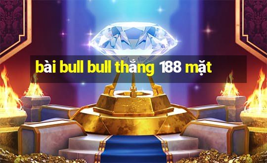 bài bull bull thắng 188 mặt