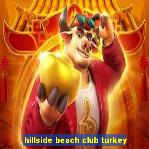 hillside beach club turkey