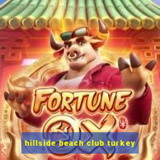 hillside beach club turkey