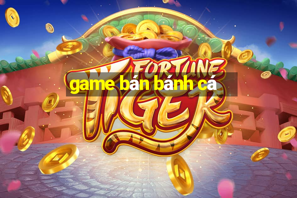 game ban banh ca