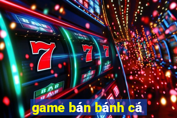 game ban banh ca