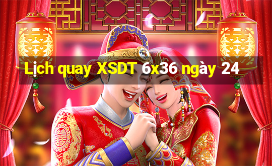 Lịch quay XSDT 6x36 ngày 24