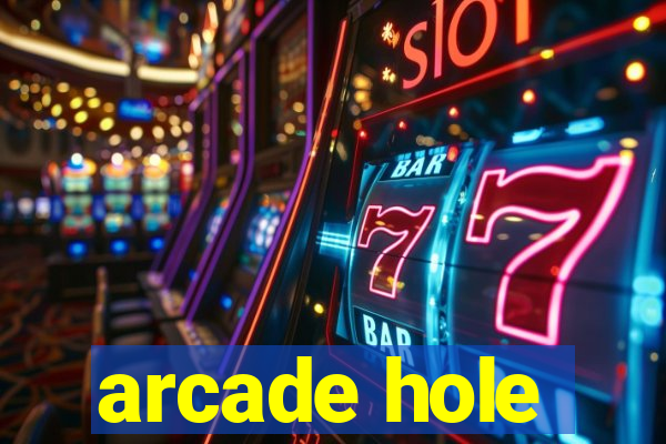 arcade hole