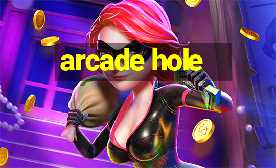 arcade hole