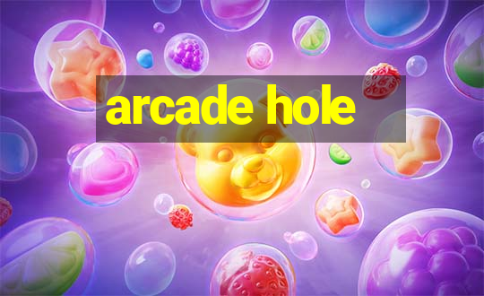 arcade hole